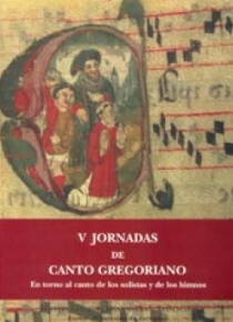 V Jornadas de Canto Gregoriano. En torno al canto de los solistas y de los himnos
