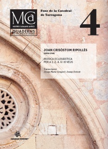 Mestres Catalans Antics, vol. IV: Joan Crisòstom Ripollès. Música eclesiàstica per a 1, 2, 4, 6, i 8 veus. Fons de la Catedral de Tarragona