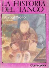 Historia del tango. La vol 16. Aníbal Troilo